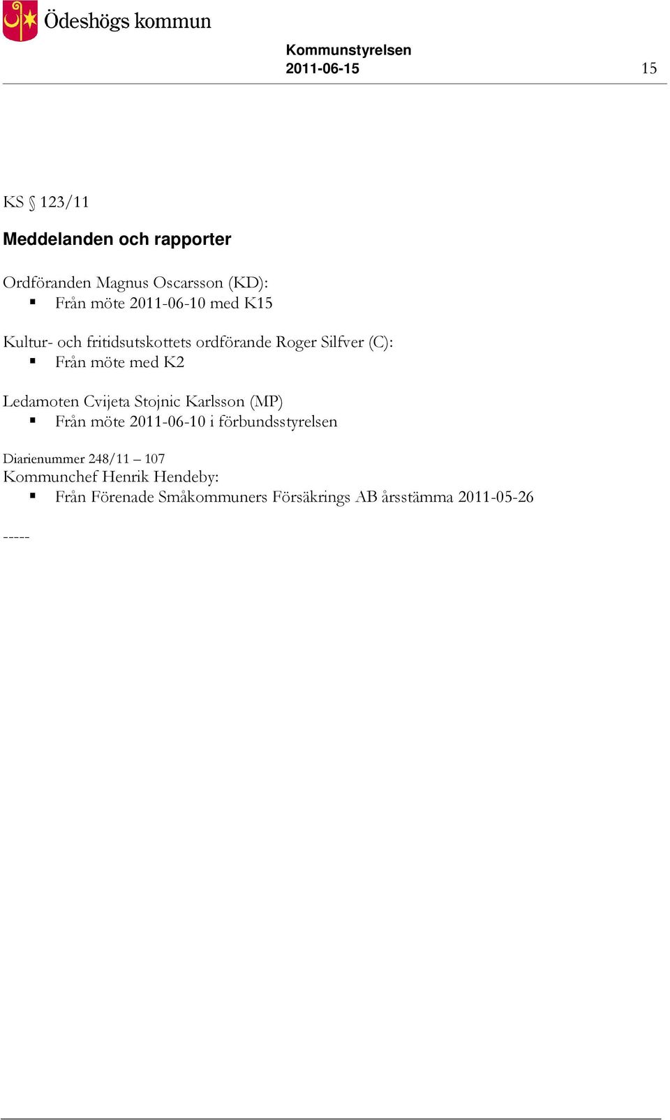 Ledamoten Cvijeta Stojnic Karlsson (MP) Från möte 2011-06-10 i förbundsstyrelsen Diarienummer