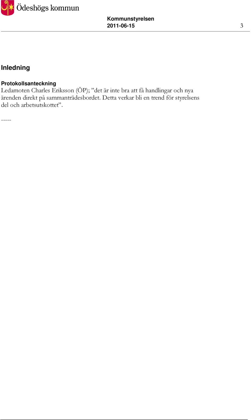 handlingar och nya ärenden direkt på sammanträdesbordet.