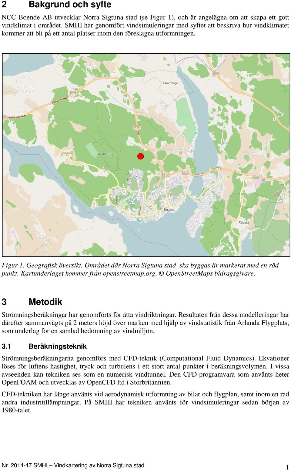 Området där Norra Sigtuna stad ska byggas är markerat med en röd punkt. Kartunderlaget kommer från openstreetmap.org, OpenStreetMaps bidragsgivare.