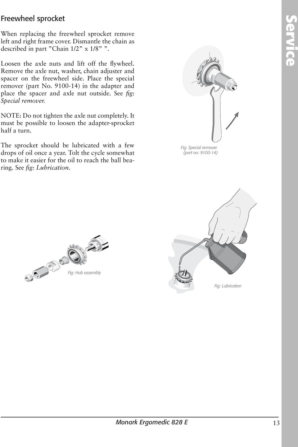 See fig: Special remover. Service NOTE: Do not tighten the axle nut completely. It must be possible to loosen the adapter-sprocket half a turn.