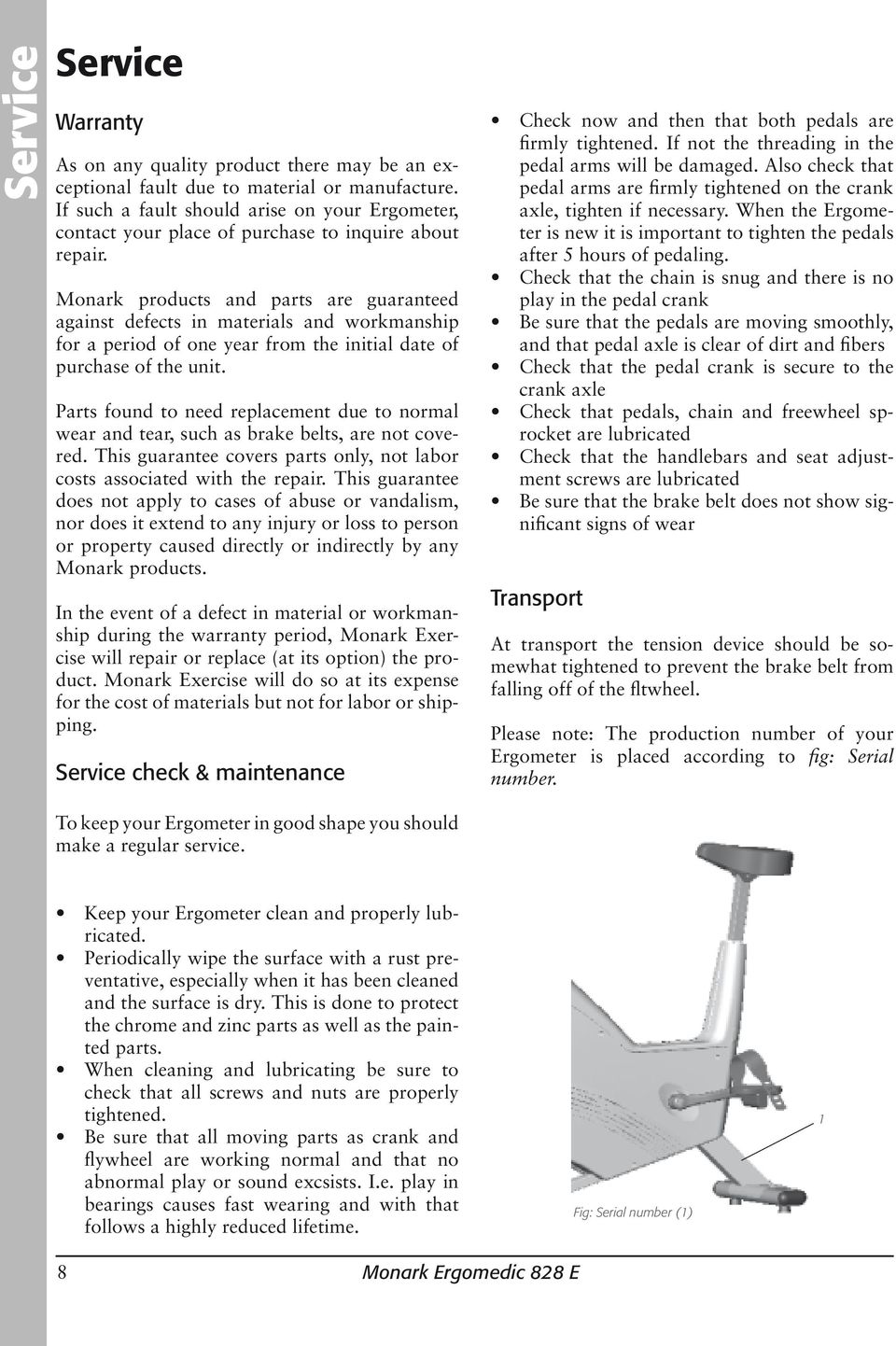 Monark products and parts are guaranteed against defects in materials and workmanship for a period of one year from the initial date of purchase of the unit.