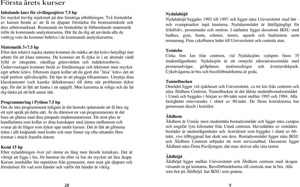 Här lär du dig att använda alla de verktyg som du kommer behöva i de kommande analyskurserna. Matematik 3 7.