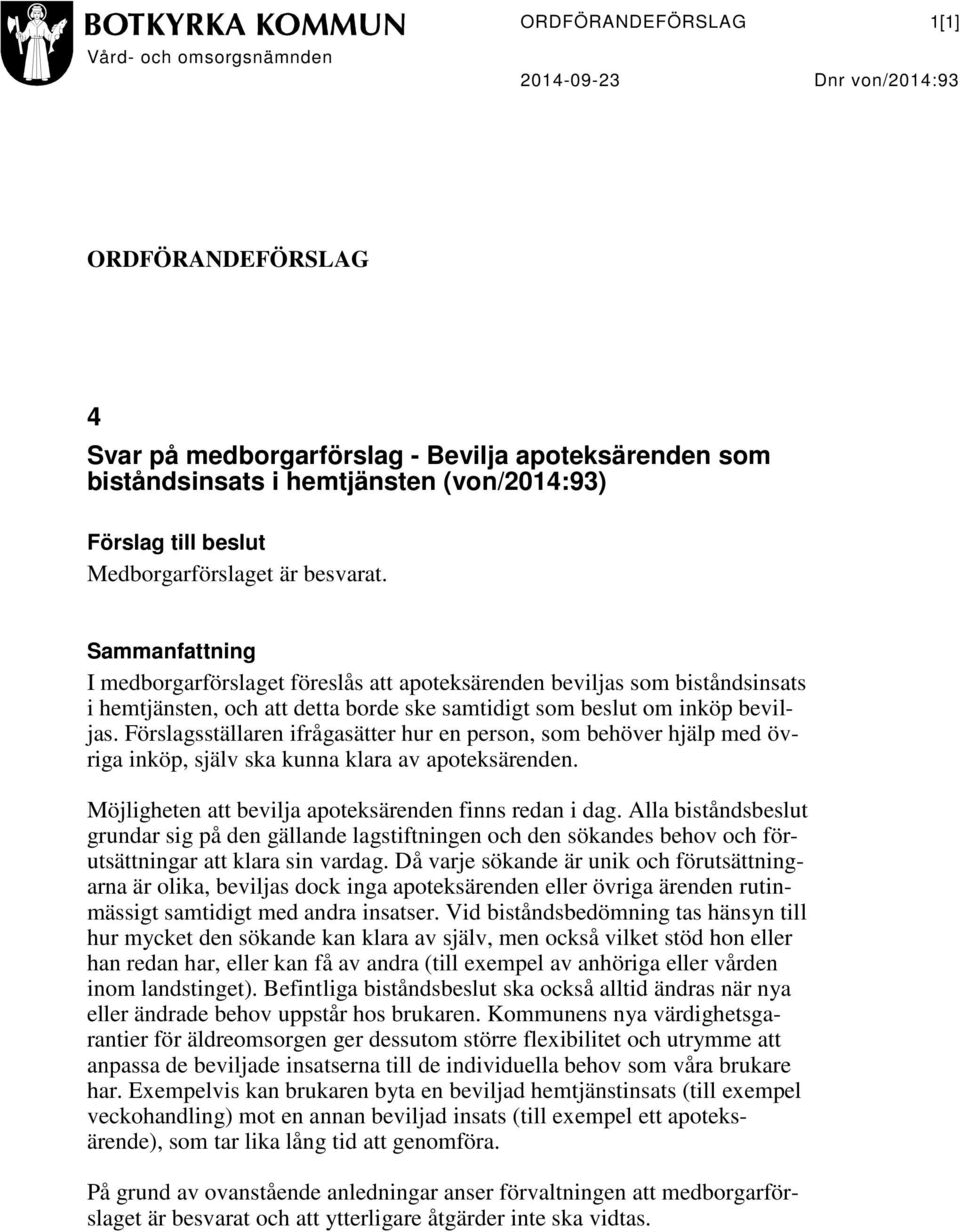 Sammanfattning I medborgarförslaget föreslås att apoteksärenden beviljas som biståndsinsats i hemtjänsten, och att detta borde ske samtidigt som beslut om inköp beviljas.