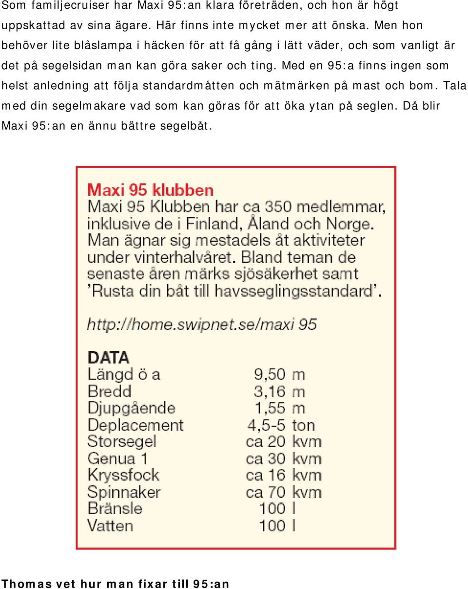 ting. Med en 95:a finns ingen som helst anledning att följa standardmåtten och mätmärken på mast och bom.