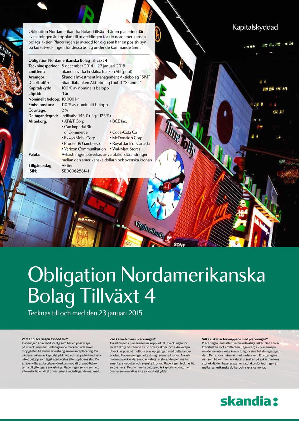 Kapitalskyddad Obligation Nordamerikanska Bolag Tillväxt 4 Teckningsperiod: 8 december 2014 23 januari 2015 Emittent: Skandinaviska Enskilda Banken AB (publ) Arrangör: Skandia Investment Management