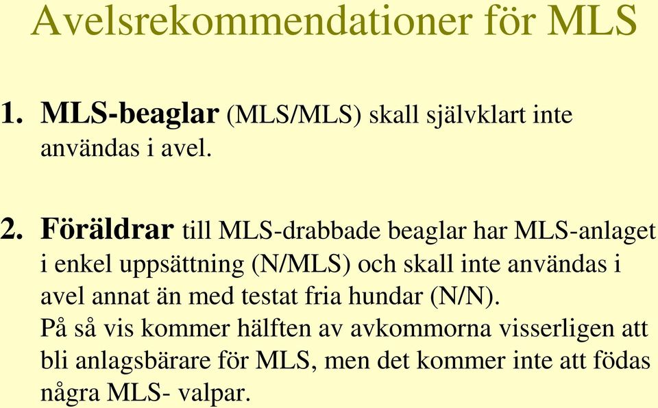 inte användas i avel annat än med testat fria hundar (N/N).