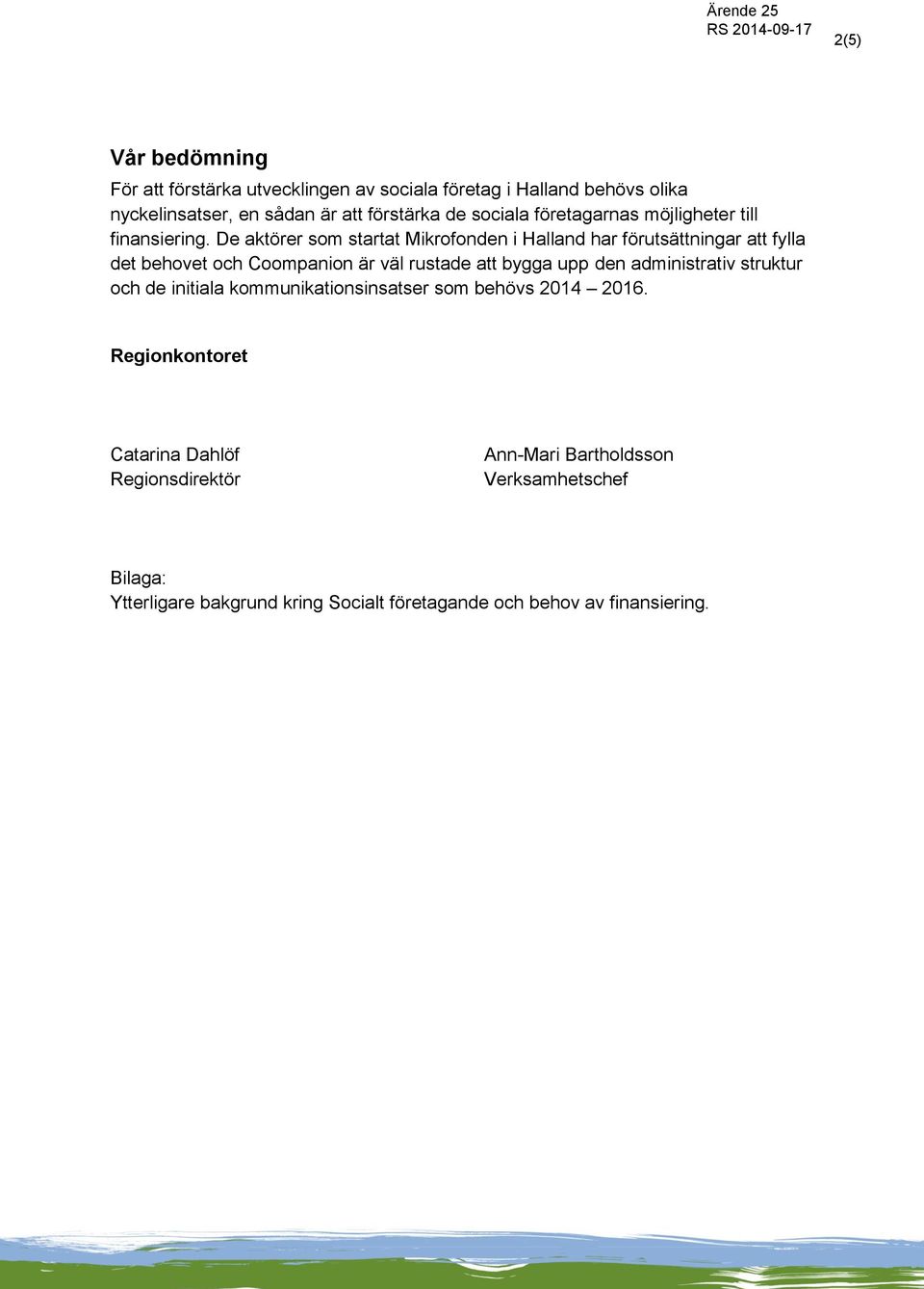 De aktörer som startat Mikrofonden i Halland har förutsättningar att fylla det behovet och Coompanion är väl rustade att bygga upp den