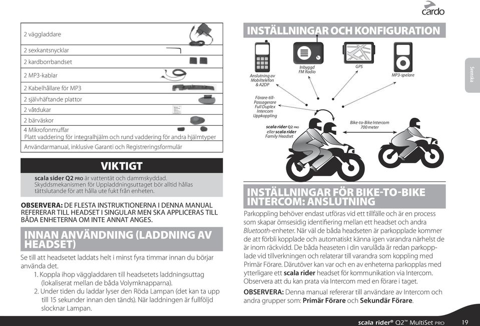 rider Q2 pro eller scala rider Family Headset Bike-to-Bike Intercom 700 meter Användarmanual, inklusive Garanti och Registreringsformulär VIKTIGT scala sider Q2 pro är vattentät och dammskyddad.