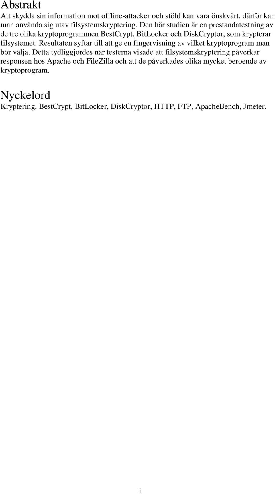 Resultaten syftar till att ge en fingervisning av vilket kryptoprogram man bör välja.