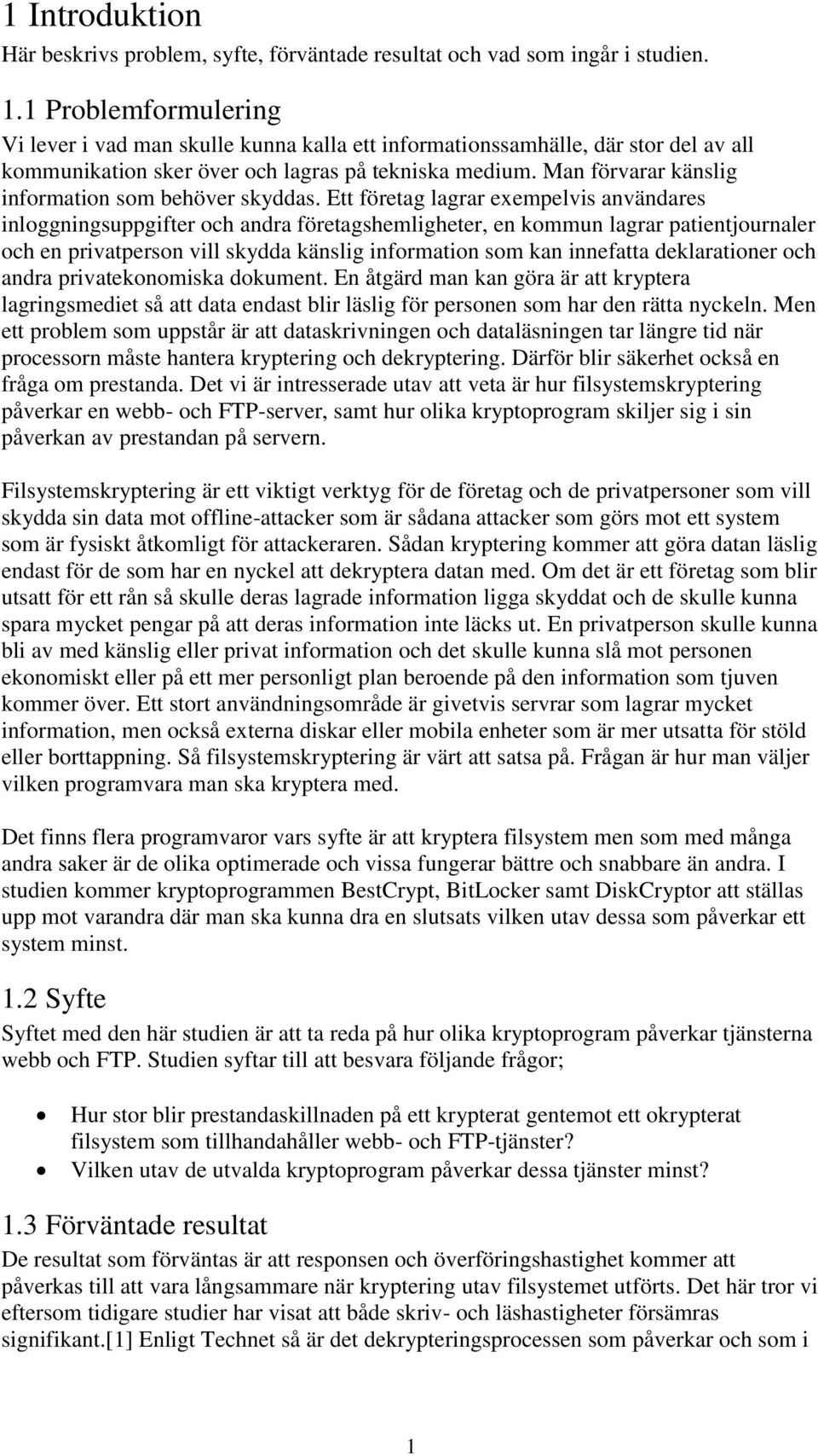 Man förvarar känslig information som behöver skyddas.
