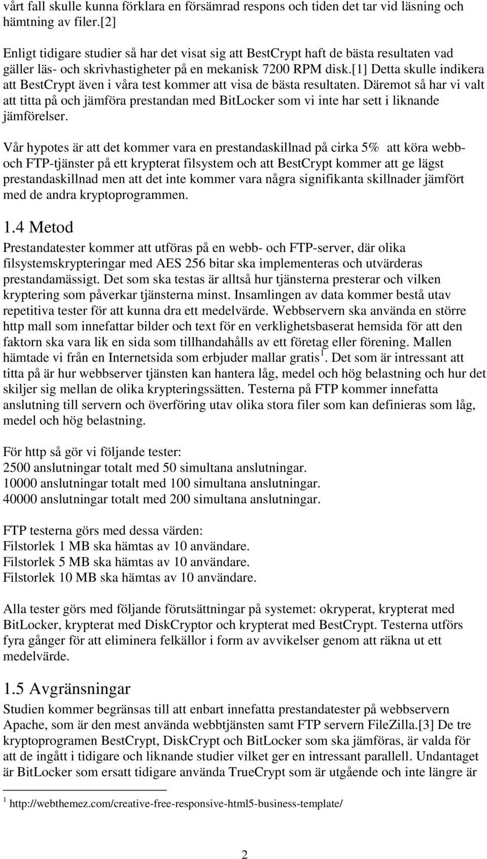 [1] Detta skulle indikera att BestCrypt även i våra test kommer att visa de bästa resultaten.