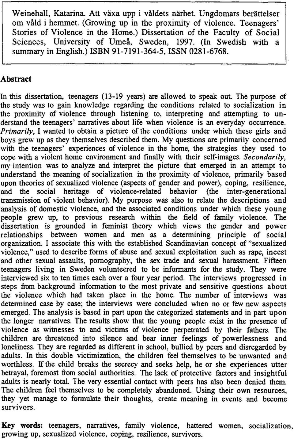 Abstract In this dissertation, teenagers (13-19 years) are allowed to speak out.