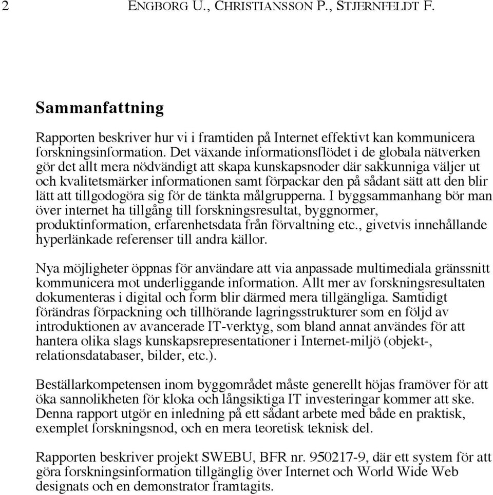 att den blir lštt att tillgodogšra sig fšr de tšnkta mœlgrupperna.