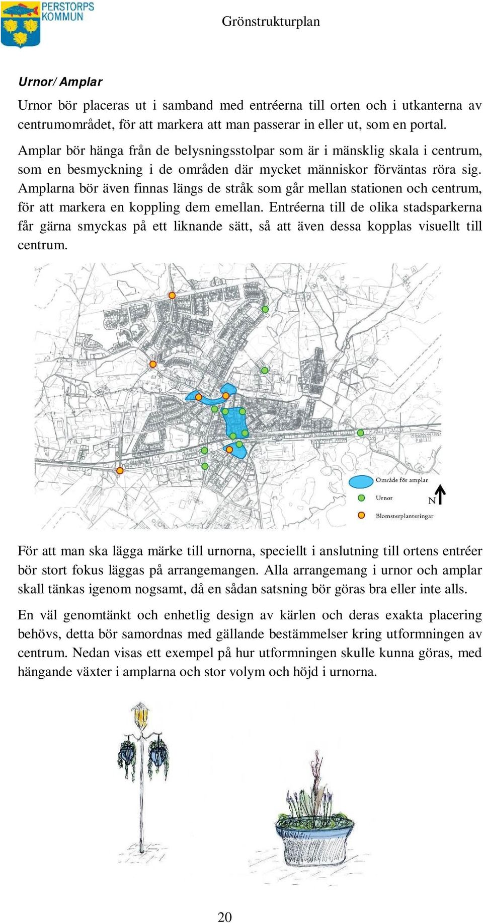 Amplarna bör även finnas längs de stråk som går mellan stationen och centrum, för att markera en koppling dem emellan.