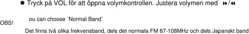 Fö r att ä ndra, tryck på MENY-knappen fö r att ö ppna radions undermeny, tryck på / fö r att vä lja.