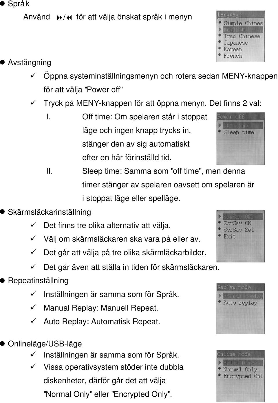 Sleep time: Samma som " off time", men denna Skä rmslä ckarinstä llning timer stä nger av spelaren oavsett om spelaren ä r i stoppat lä ge eller spellä ge. Det finns tre olika alternativ att vä lja.