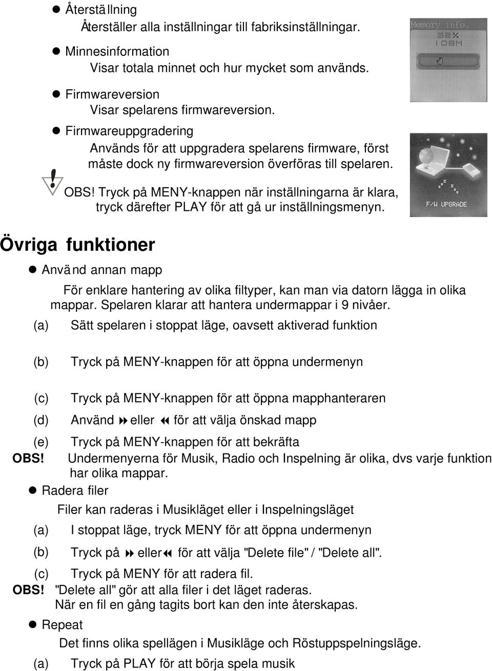 Tryck på MENY-knappen nä r instä llningarna ä r klara, tryck dä refter PLAY fö r att gå ur instä llningsmenyn.