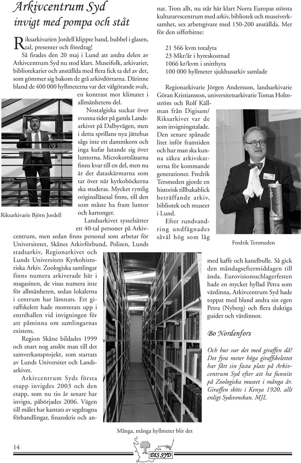 Museifolk, arkivarier, bibliotekarier och anställda med flera fick ta del av det, som gömmer sig bakom de grå arkivdörrarna.