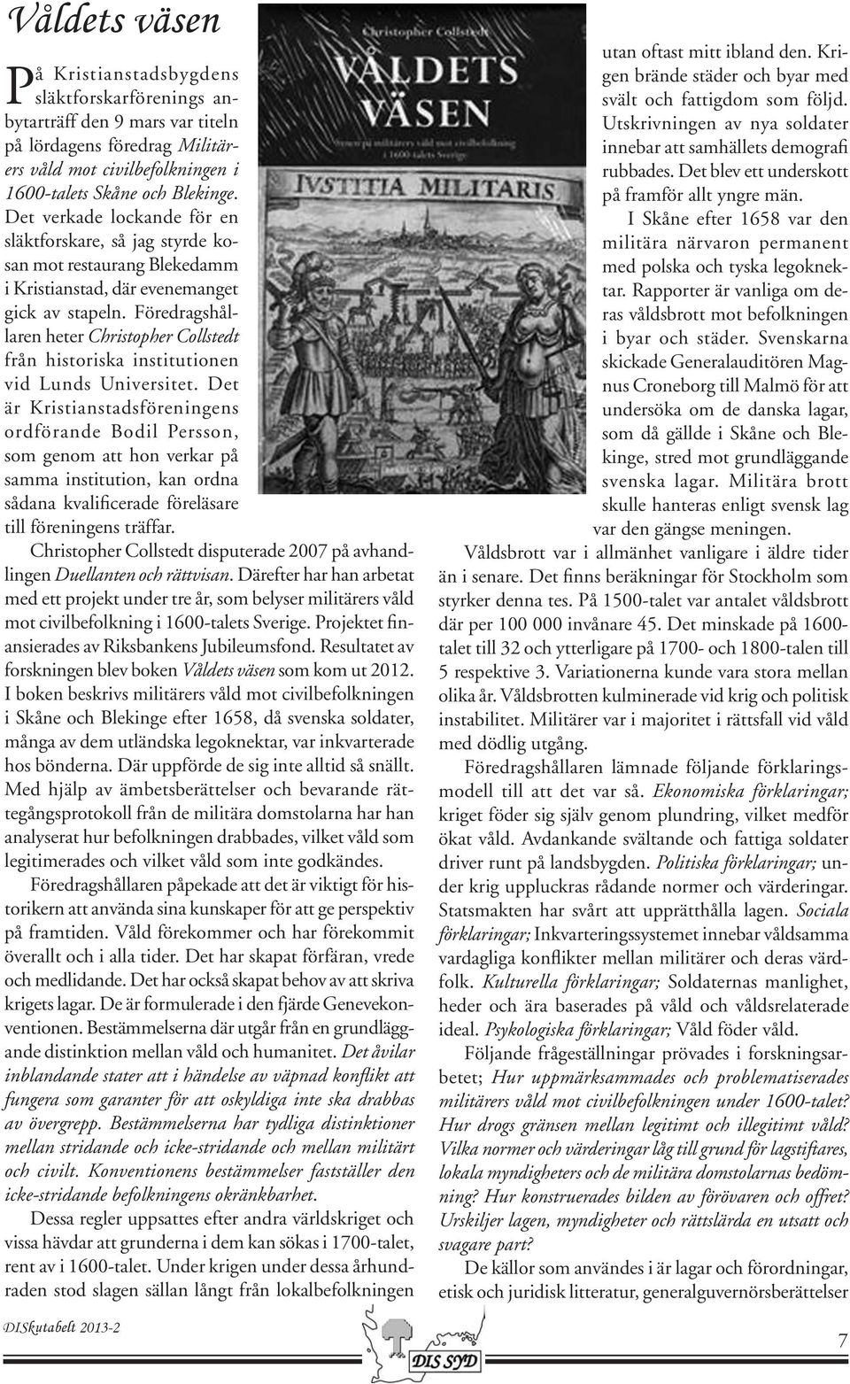 Föredragshållaren heter Christopher Collstedt från historiska institutionen vid Lunds Universitet.
