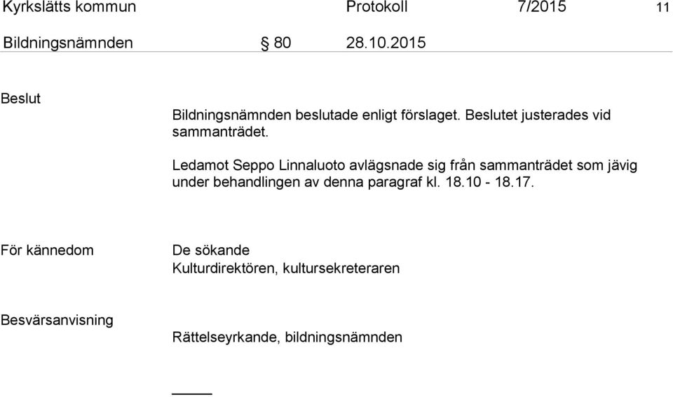 Ledamot Seppo Linnaluoto avlägsnade sig från sammanträdet som jävig under behandlingen av denna