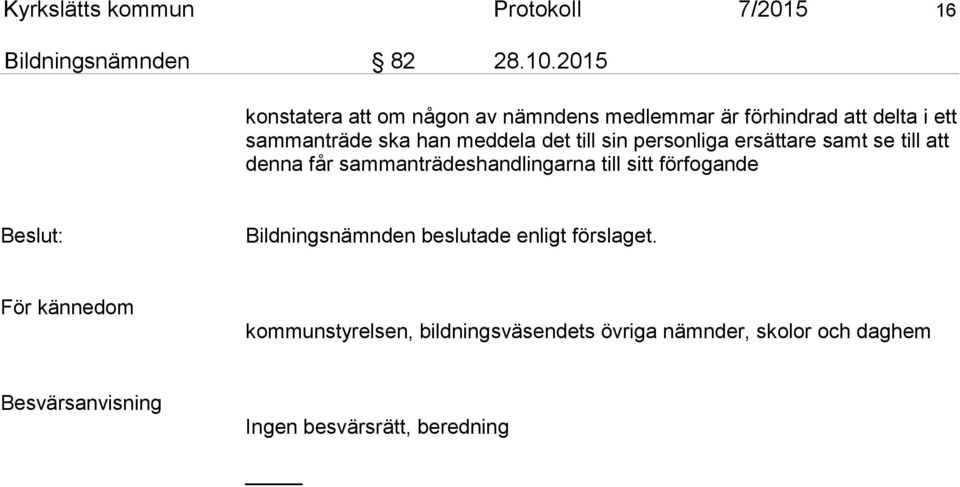 till sin personliga ersättare samt se till att denna får sammanträdeshandlingarna till sitt förfogande Beslut: