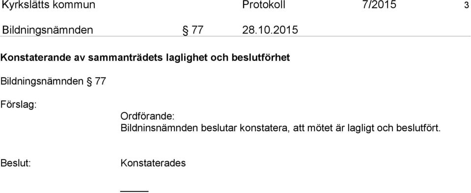 Bildningsnämnden 77 Förslag: Ordförande: Bildninsnämnden beslutar