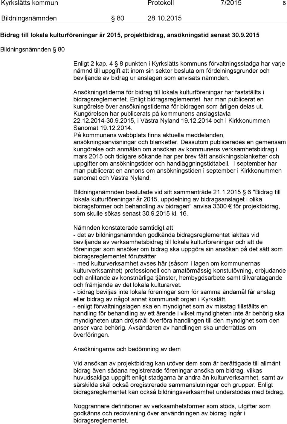 Ansökningstiderna för bidrag till lokala kulturföreningar har fastställts i bidragsreglementet.