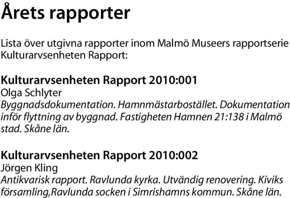 Dokumentation inför flyttning av byggnad. Fastigheten Hamnen 21:138 i Malmö stad. Skåne län.
