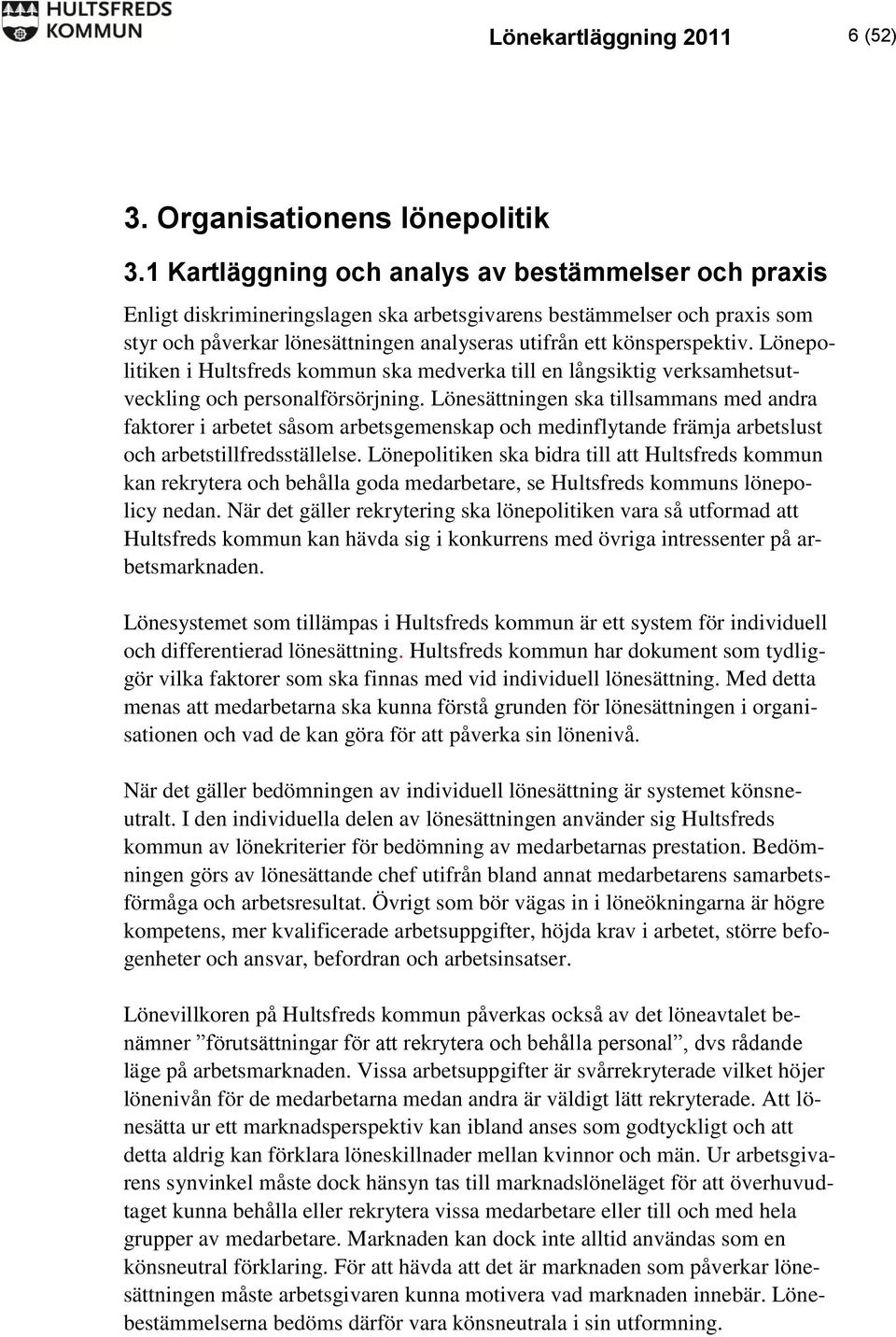 epolitiken i Hultsfreds kommun ska medverka till en långsiktig verksamhetsutveckling och personalförsörjning.