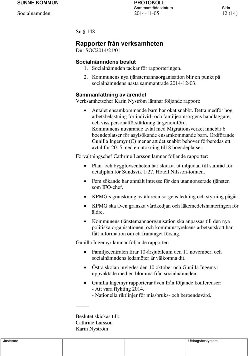 Detta medför hög arbetsbelastning för individ- och familjeomsorgens handläggare, och viss personalförstärkning är genomförd.