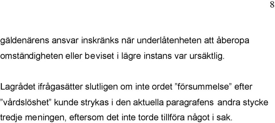 Lagrådet ifrågasätter slutligen om inte ordet försummelse efter vårdslöshet