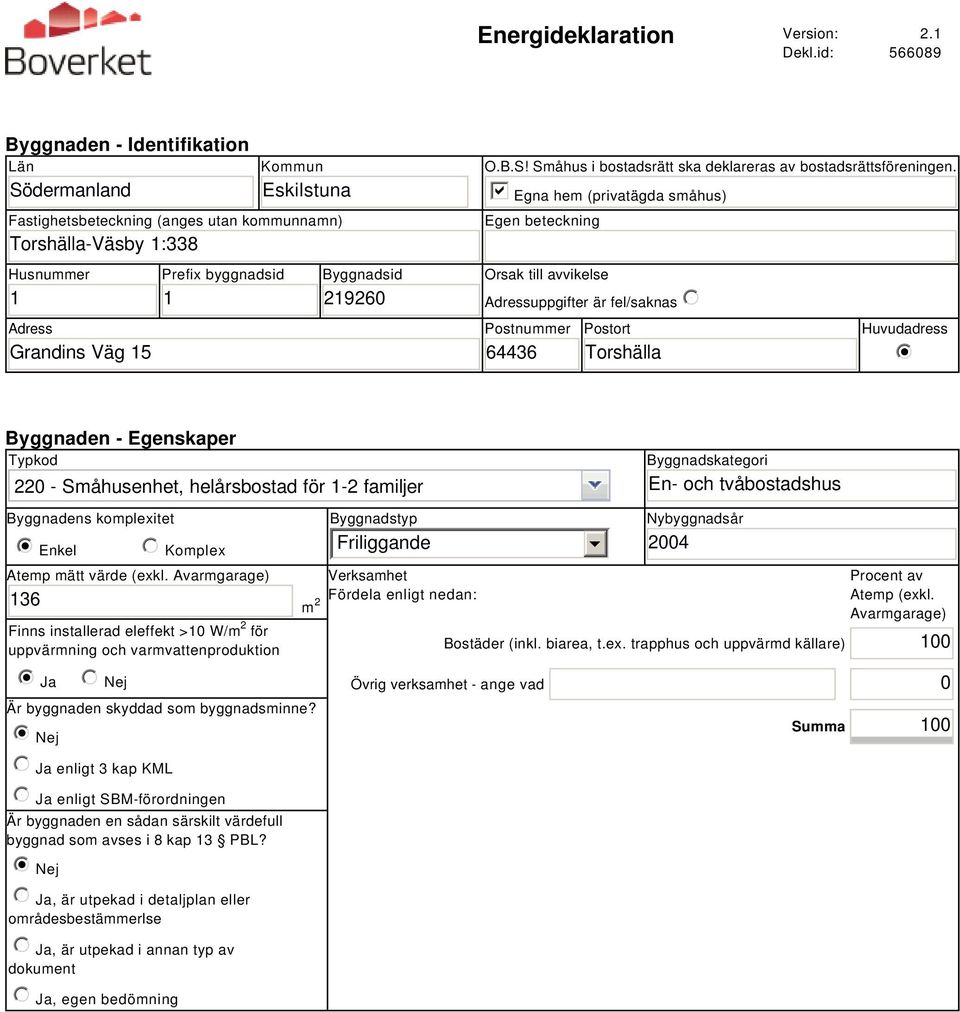 Byggnadsid 219260 O.B.S! Småhus i bostadsrätt ska deklareras av bostadsrättsföreningen.