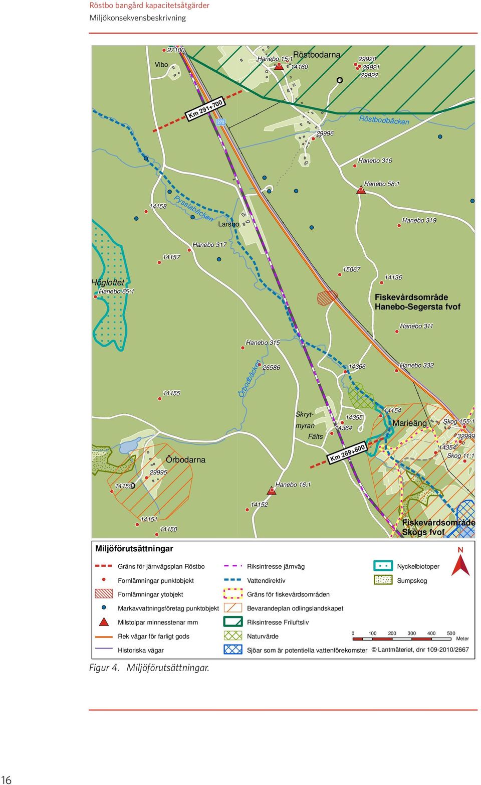 Örbodarna Skrytmyran Fälts 14364 14355 Km 289+800 14154 Marieäng Skog 155:1 32999 14354 Skog 11:1 29995 14153 Hanebo 16:1 14152 14151 14150 Fiskevårdsområde Skogs fvof Miljöförutsättningar Gräns för