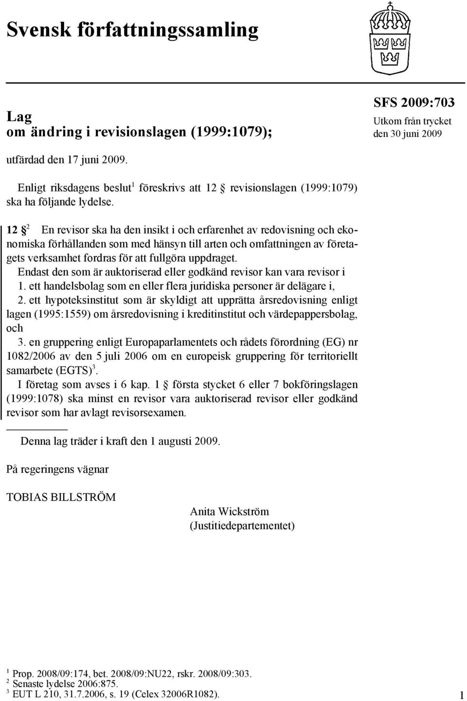 2 2 En revisor ska ha den insikt i och erfarenhet av redovisning och ekonomiska förhållanden som med hänsyn till arten och omfattningen av företagets verksamhet fordras för att fullgöra uppdraget.