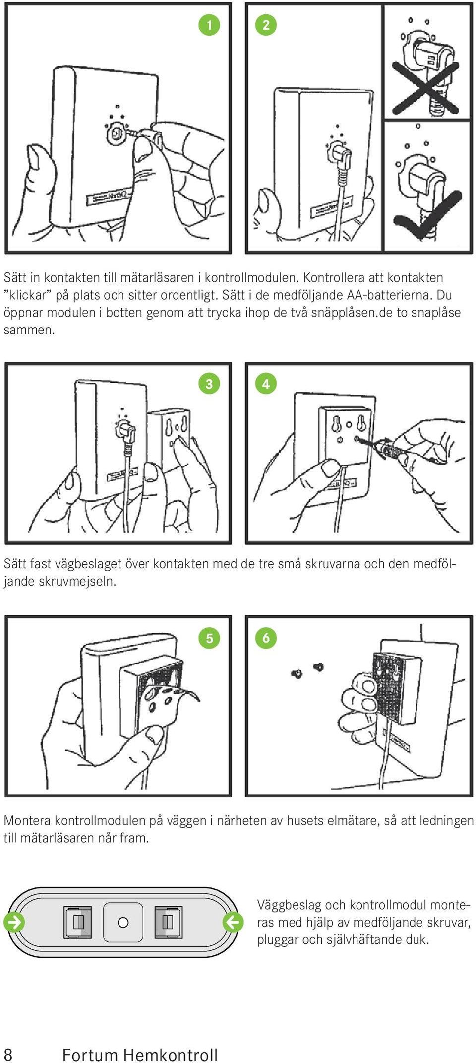 3 4 Sätt fast vägbeslaget över kontakten med de tre små skruvarna och den medföljande skruvmejseln.