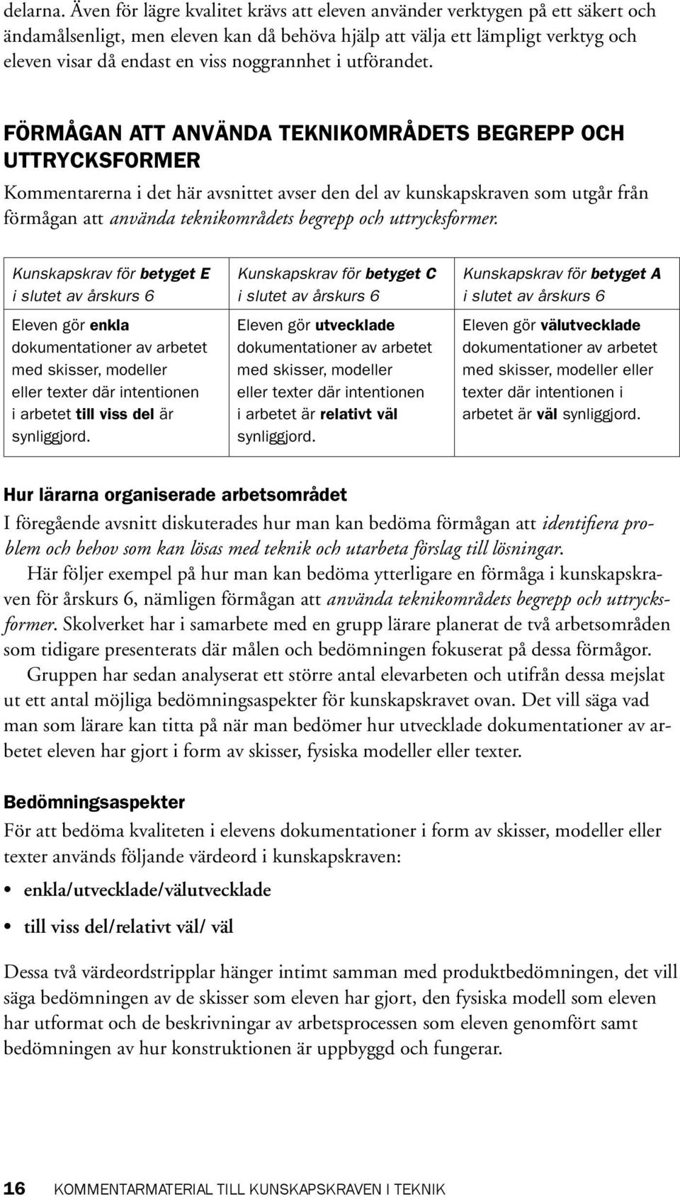 noggrannhet i utförandet.