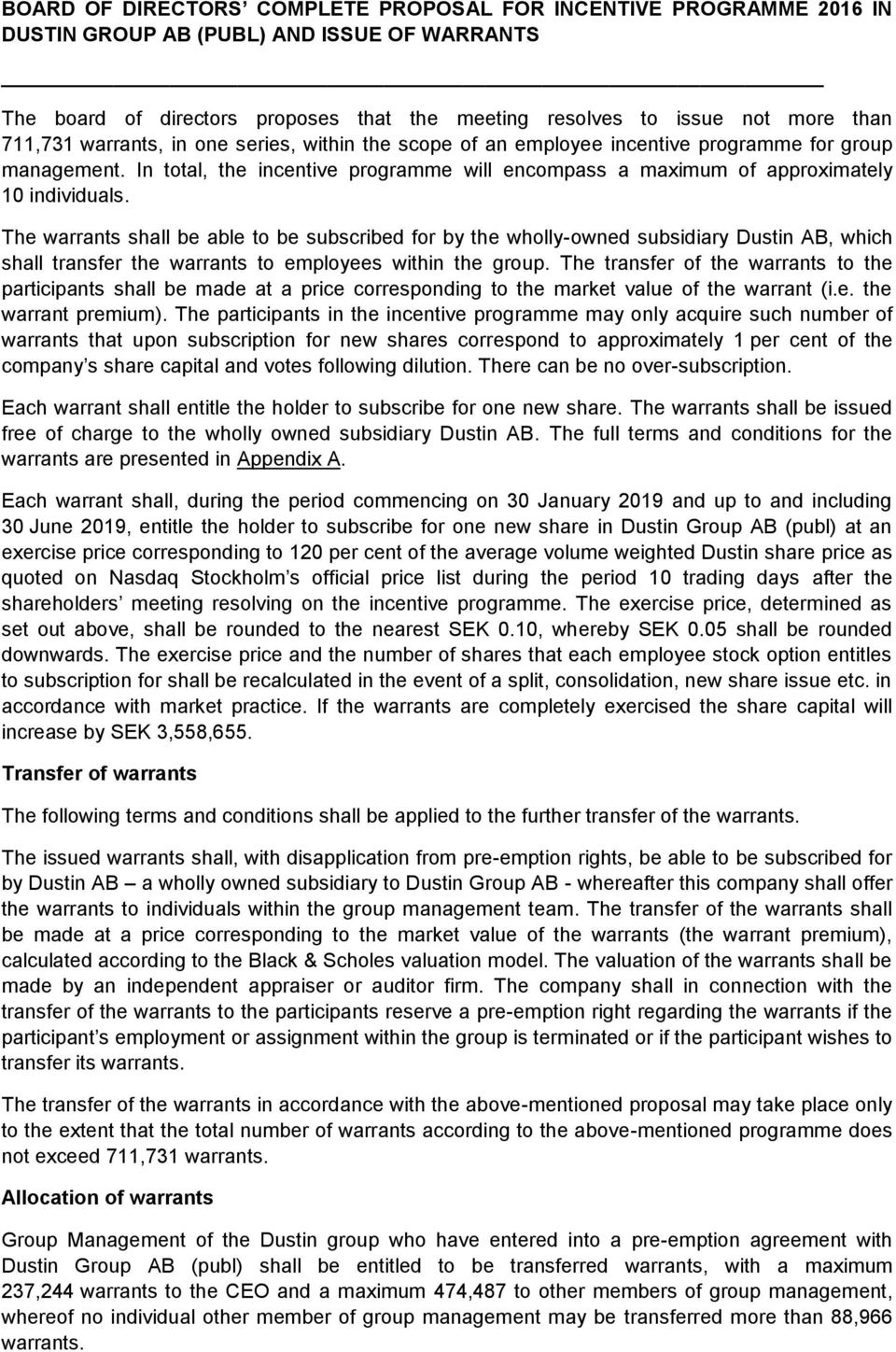 The warrants shall be able to be subscribed for by the wholly-owned subsidiary Dustin AB, which shall transfer the warrants to employees within the group.