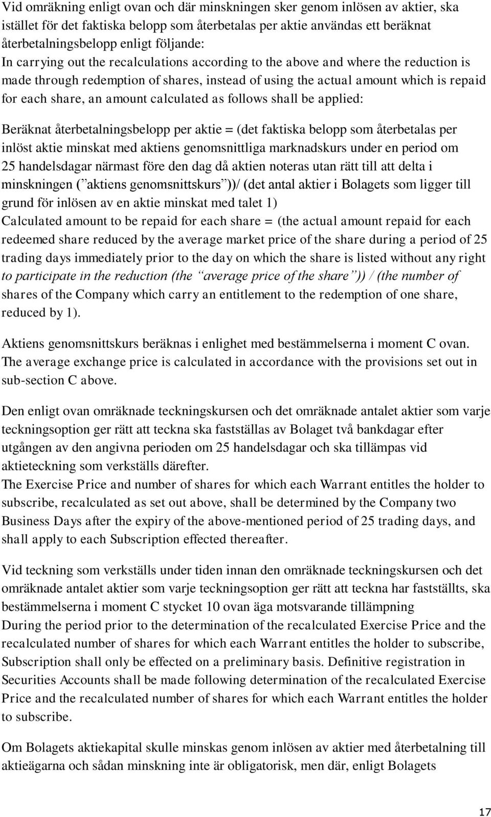 calculated as follows shall be applied: Beräknat återbetalningsbelopp per aktie = (det faktiska belopp som återbetalas per inlöst aktie minskat med aktiens genomsnittliga marknadskurs under en period