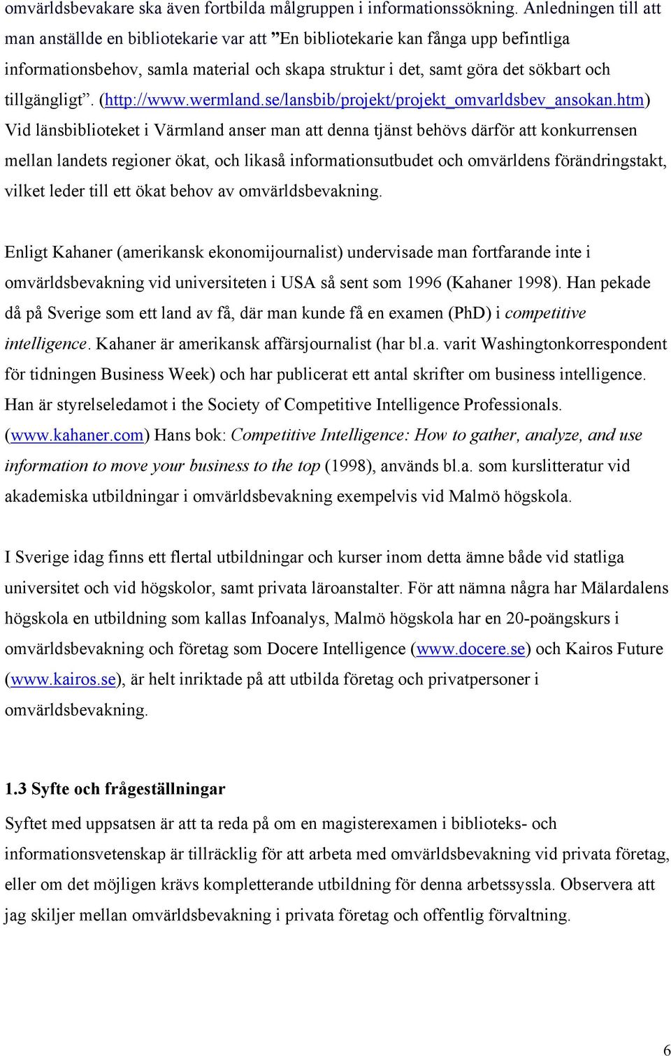 tillgängligt. (http://www.wermland.se/lansbib/projekt/projekt_omvarldsbev_ansokan.
