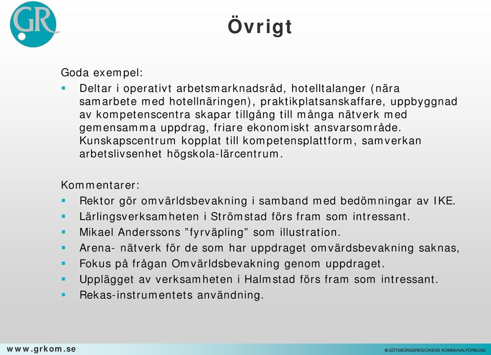 Kommentarer: Rektor gör omvärldsbevakning i samband med bedömningar av IKE. Lärlingsverksamheten i Strömstad förs fram som intressant. Mikael Anderssons fyrväpling som illustration.