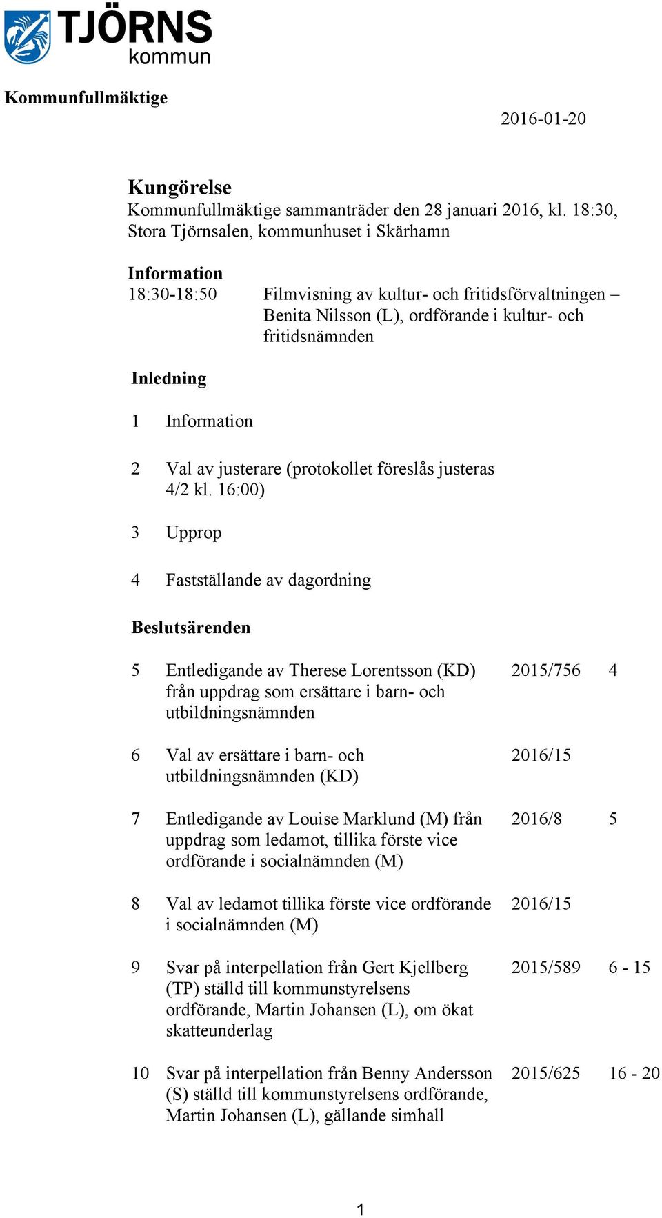 Information 2 Val av justerare (protokollet föreslås justeras 4/2 kl.