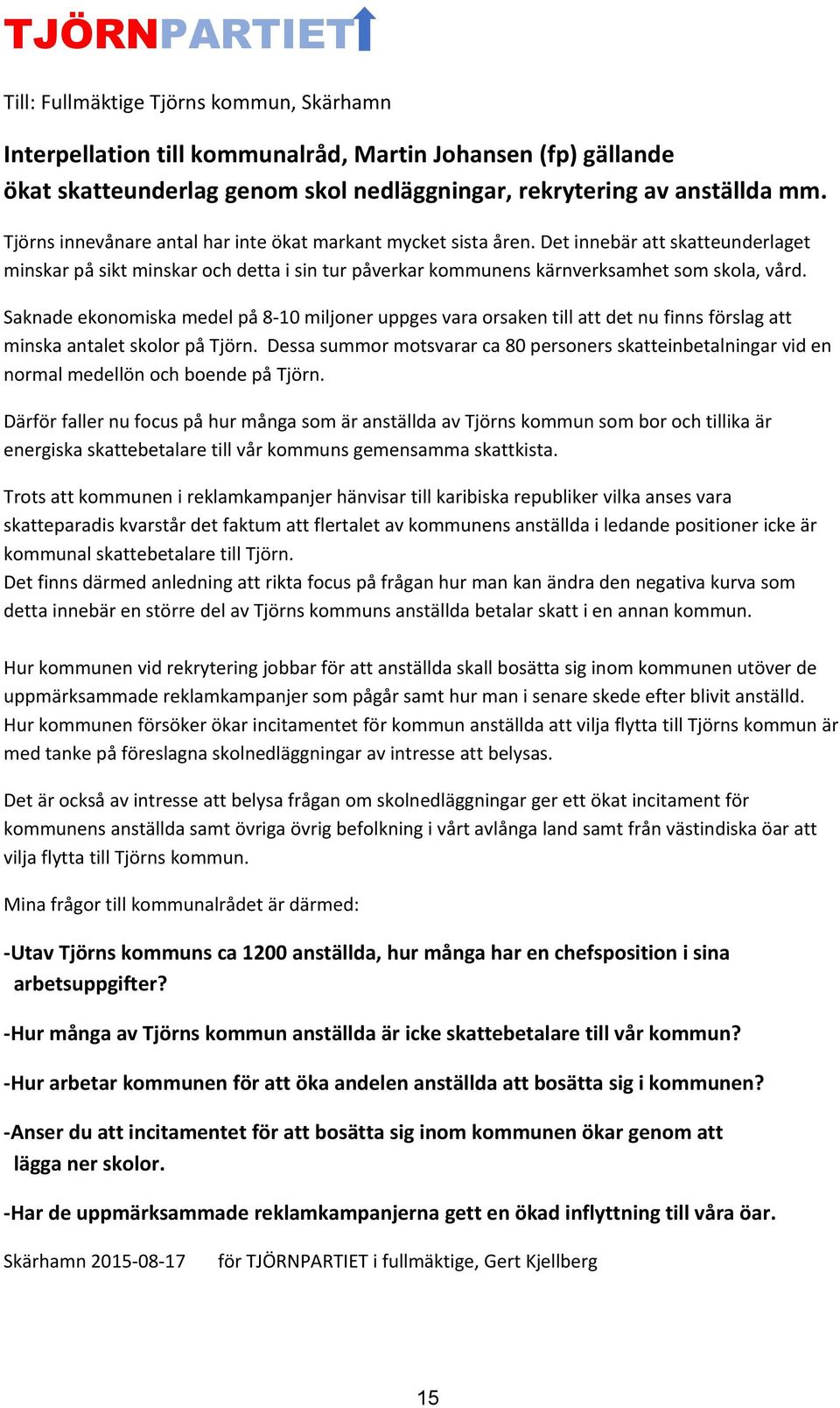 Saknade ekonomiska medel på 8-10 miljoner uppges vara orsaken till att det nu finns förslag att minska antalet skolor på Tjörn.