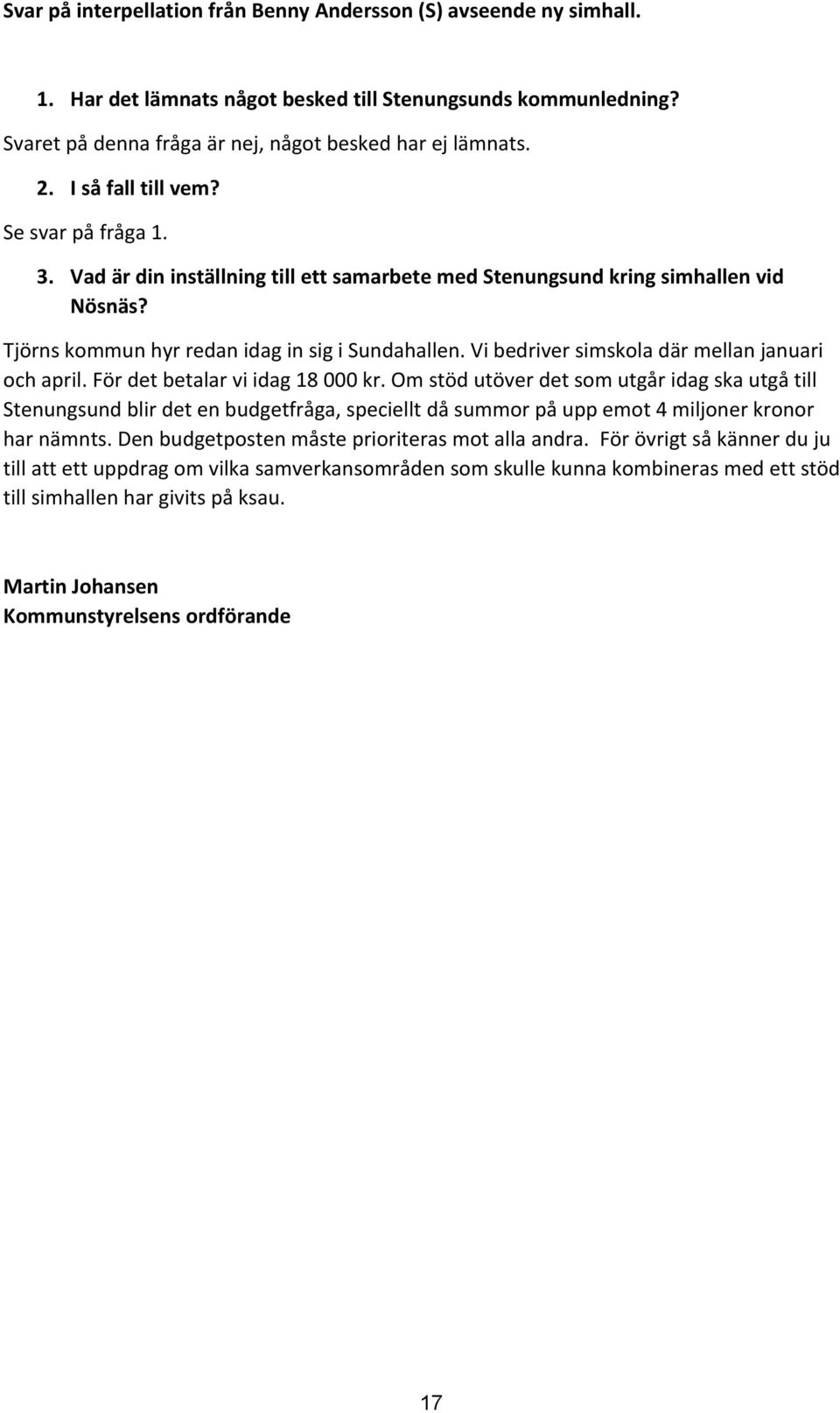 Vi bedriver simskola där mellan januari och april. För det betalar vi idag 18 000 kr.