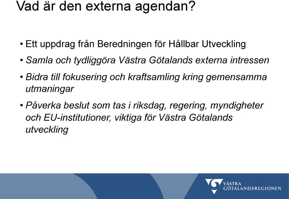 Götalands externa intressen Bidra till fokusering och kraftsamling kring