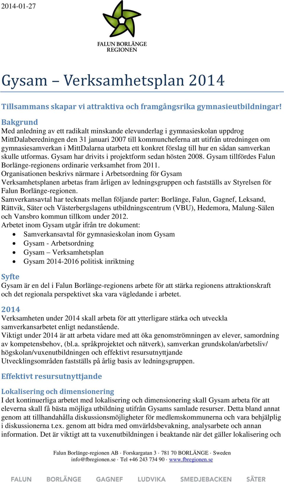 MittDalarna utarbeta ett konkret förslag till hur en sådan samverkan skulle utformas. Gysam har drivits i projektform sedan hösten 2008.