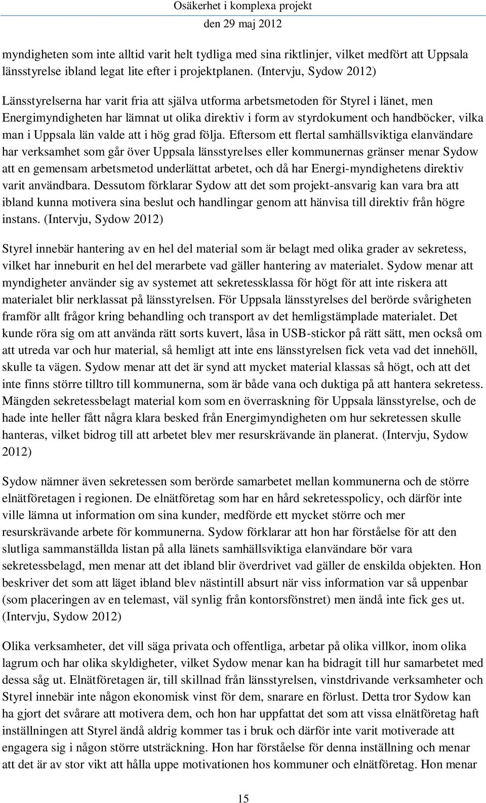 vilka man i Uppsala län valde att i hög grad följa.