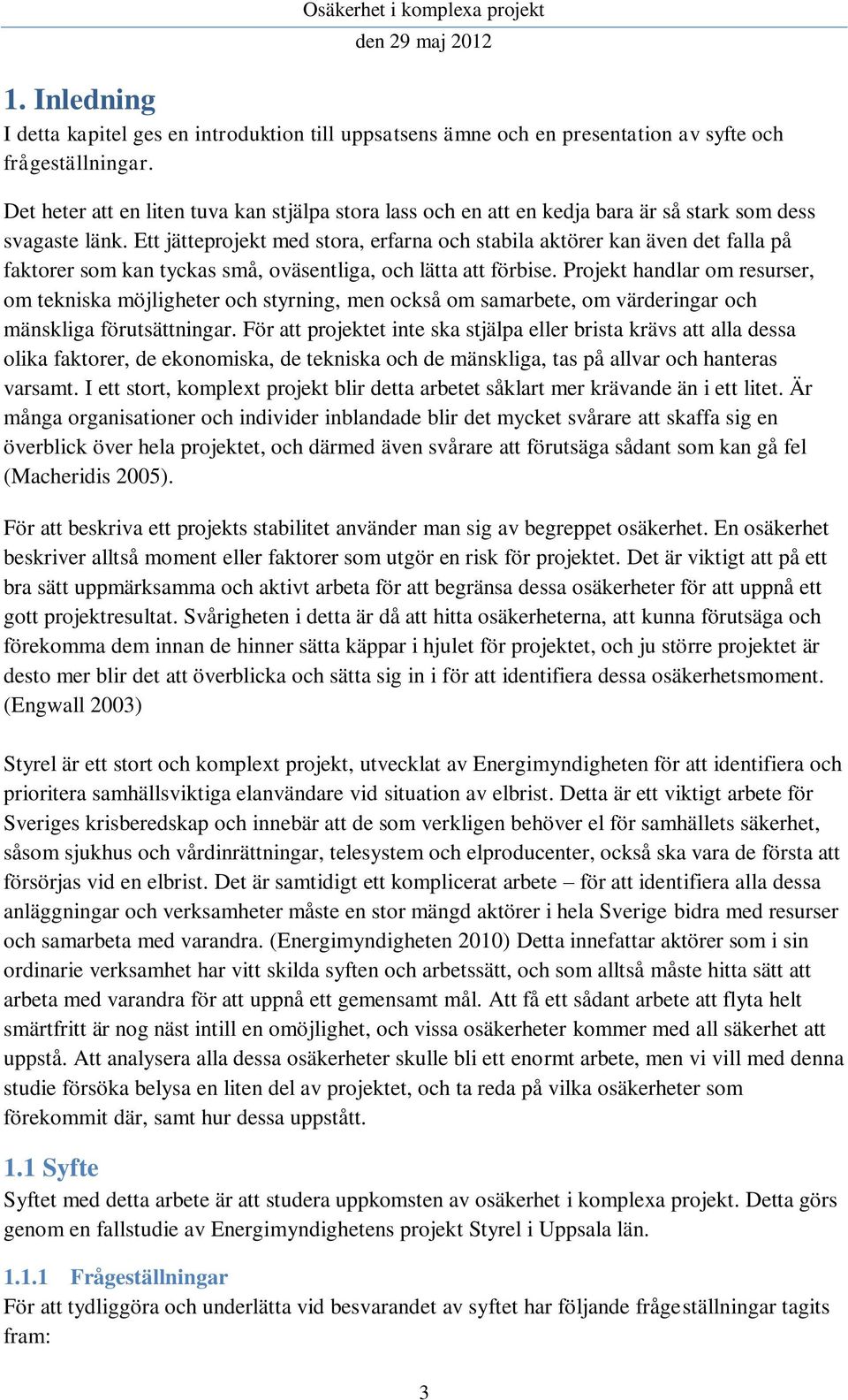 Ett jätteprojekt med stora, erfarna och stabila aktörer kan även det falla på faktorer som kan tyckas små, oväsentliga, och lätta att förbise.