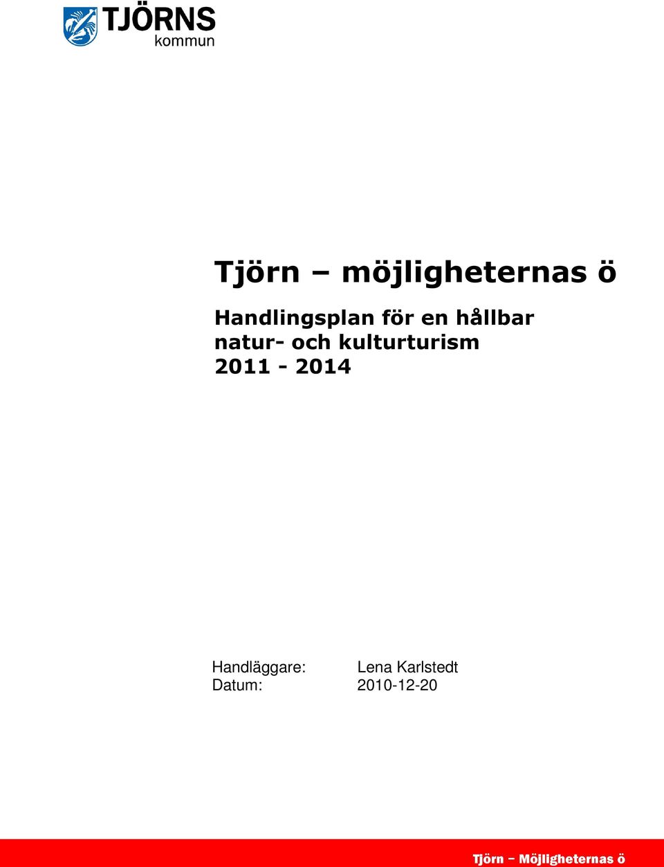 2011-2014 Handläggare: Lena Karlstedt
