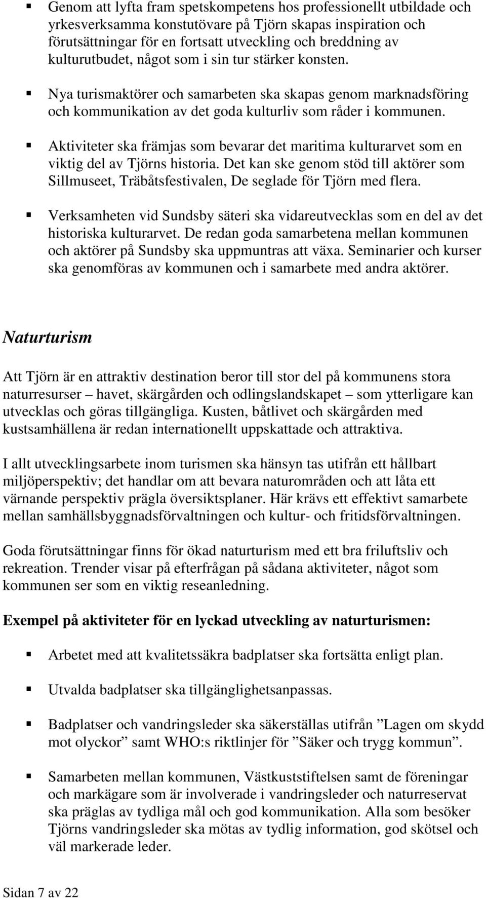 Aktiviteter ska främjas som bevarar det maritima kulturarvet som en viktig del av Tjörns historia.