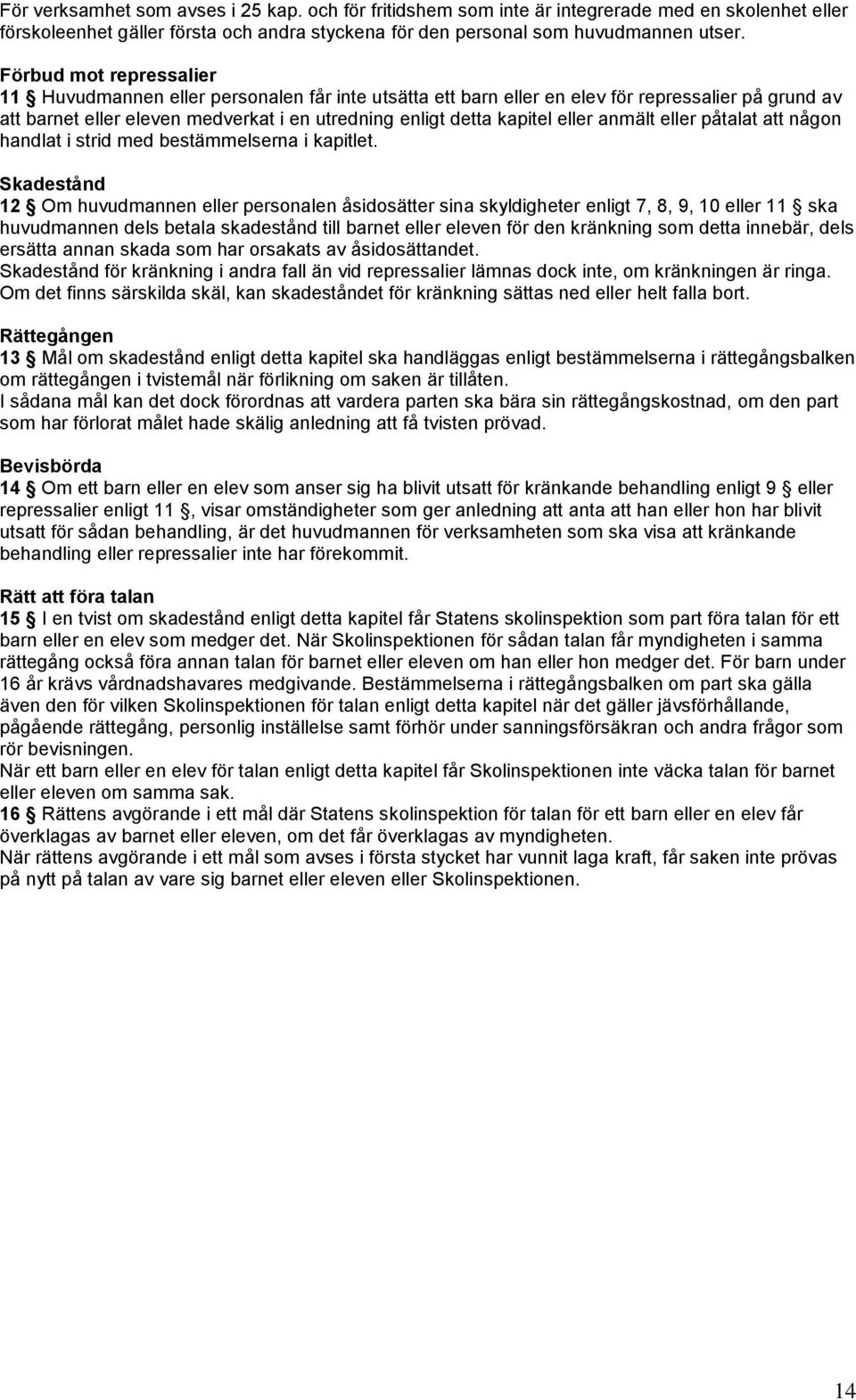 eller anmält eller påtalat att någon handlat i strid med bestämmelserna i kapitlet.